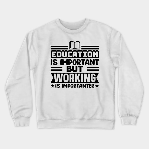 Education is important, but working is importanter Crewneck Sweatshirt by colorsplash